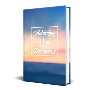 Achieving Your Dreams