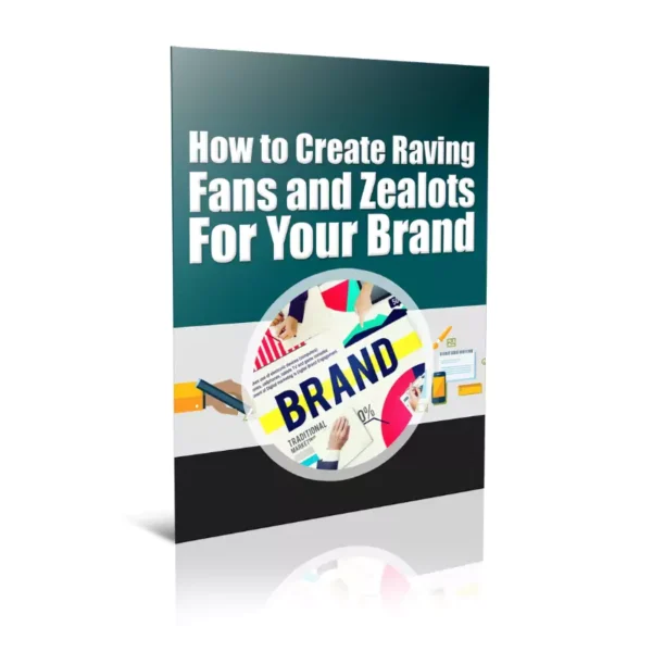 Create Raving Fans And Zealots For Your Brand