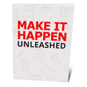 Make It Happen Unleashed