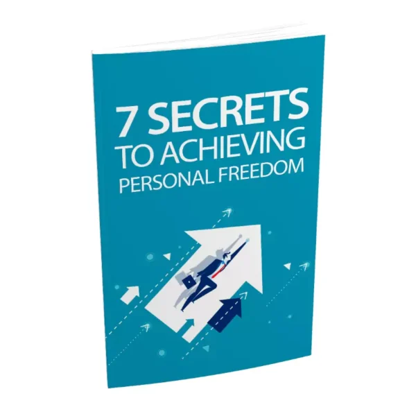 7 Secrets To Achieving Personal Freedom