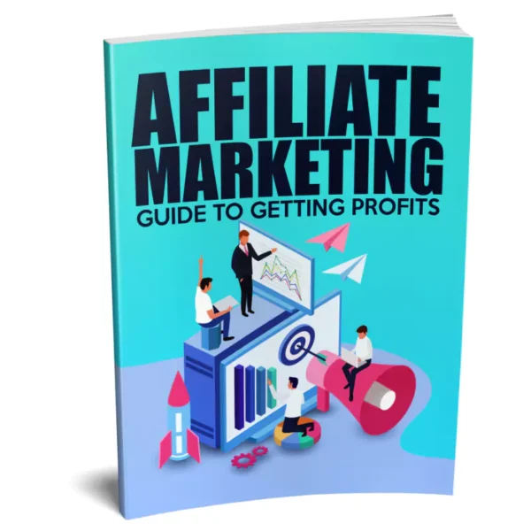 Affiliate Marketing Guide To Getting Profits