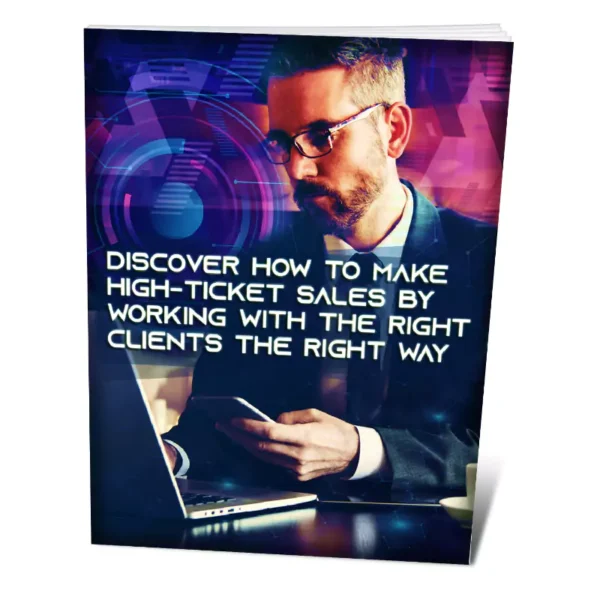 Discover How To Make High-Ticket Sales By Working With The Right Clients The Right Way