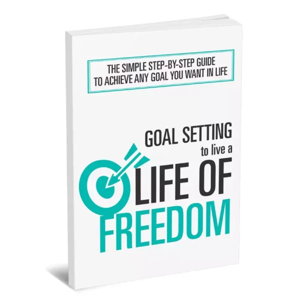 Goal Setting To Live A Life Of Freedom