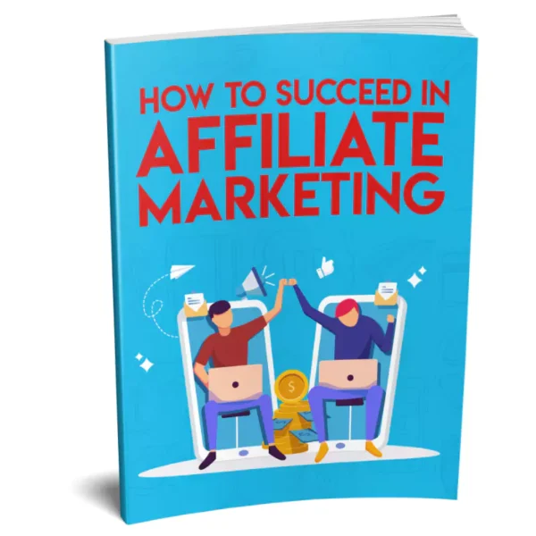 How To Succeed In Affiliate Marketing