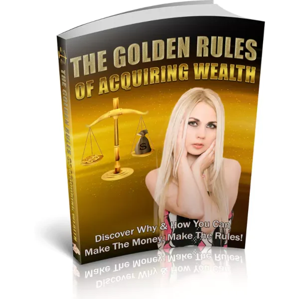 The Golden Rules Of Acquiring Wealth