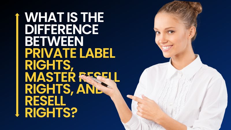 What Is The Difference Between Private Label Rights, Master Resell Rights, And Resell Rights