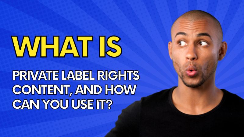 What is Private Label Rights Content, and How Can You Use It